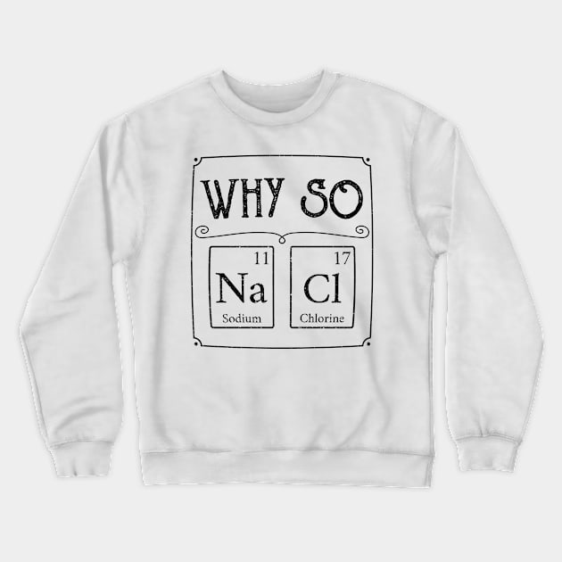 Why so salty Na Cl element Funny gamer gaming gift Crewneck Sweatshirt by MrTeee